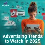 5 Advertising Trends That Will Dominate in 2025